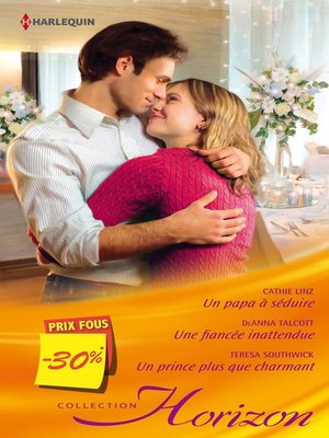 cover image of Un papa à séduire--Une fiancée inattendue--Un prince plus que charmant